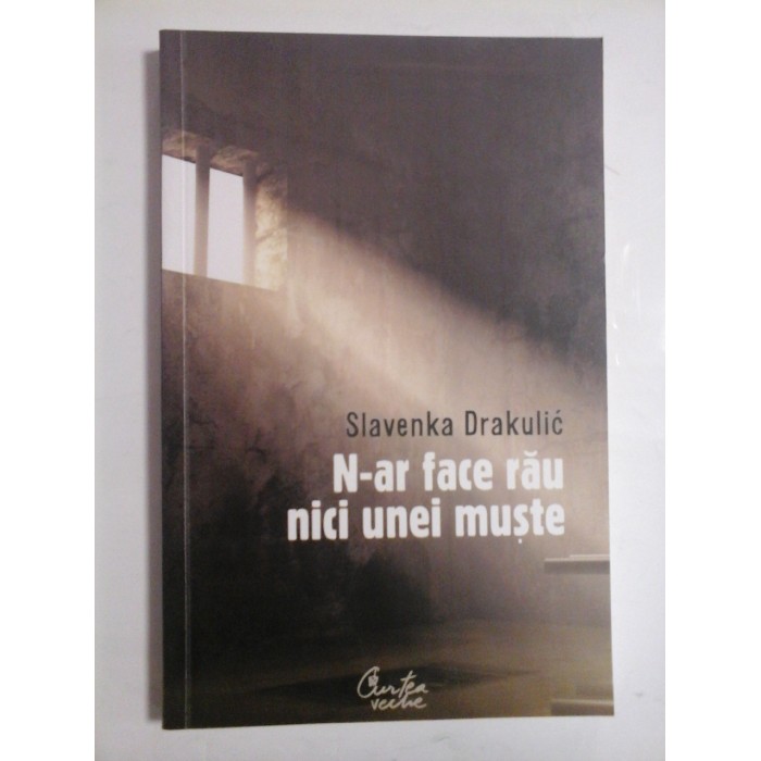 N-AR FACE RAU NICI UNEI MUSTE - SLAVENKA DRAKULIC